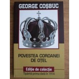 Povestea Coroanei de otel. Editie de colectie - George Cosbuc