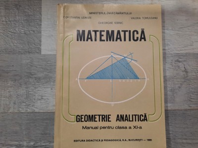 Matematica.Geometrie analitica.Manual pentru cls aXI a- Const.Udriste,Tomuleanu foto