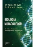Cumpara ieftin Biologia miracolelor. Un dialog atemporal despre stiinta si spiritualitate/Wayne W. Dyer, Bruce H. Lipton