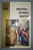 Traian Dorz - Hristos Izvorul Nostru, Editura Oastea Domnului, 2011, Carte Crestinism