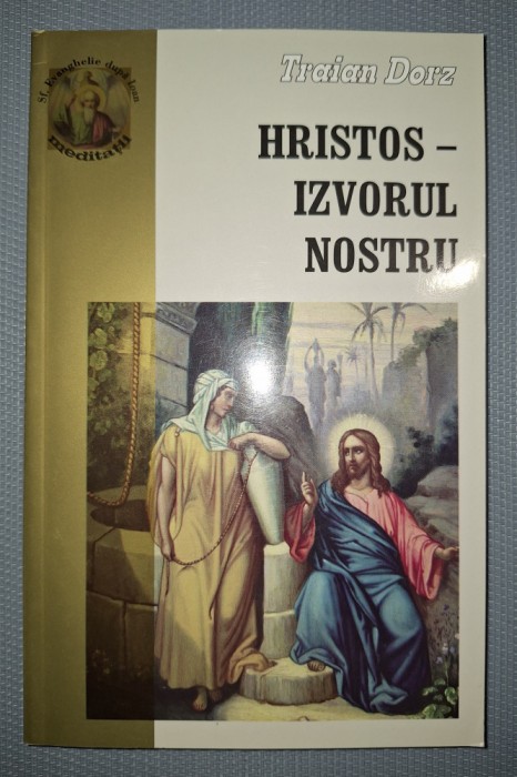 TRAIAN DORZ &ndash; HRISTOS * IZVORUL NOSTRU