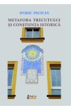 Metafora trecutului si constiinta istorica - Ovidiu Pecican