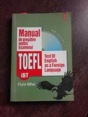 MANUAL DE PREGATIRE PENTRU EXAMENUL TOEFL - FLORIN MIHAI (CONTINE CD) foto