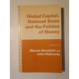 Werner Bonefeld; John Holloway (ed.) - Global Capital, National State and the Politics of Money