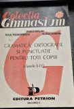 Gramatica, ortografie si punctuatie pentru toti copiii (clasele II-IV) colectia Gimnasium