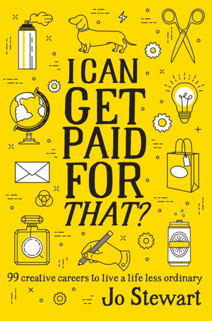 I Can Get Paid for That?: 99 Creative Careers to Live a Life Less Ordinary