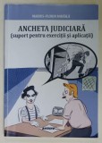 ANCHETA JUDICIARA ( SUPORT PENTRU EXERCITII SI APLICATII ) de MARIUS - FLORIN MIHAILA , 2018