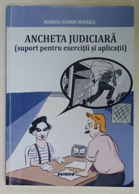 ANCHETA JUDICIARA ( SUPORT PENTRU EXERCITII SI APLICATII ) de MARIUS - FLORIN MIHAILA , 2018 foto