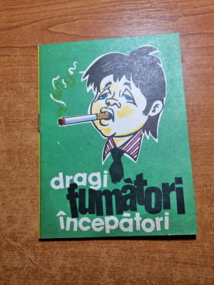 carte contra fumatului - dragi fumatori incepatoari - din anul 1975 foto