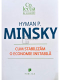 Hyman P. Minsky - Cum stabilizam o economie instabila (editia 2011)