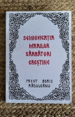 SEMNIFICATIA MARILOR SARBATORI CRESTINE -BORIS RADUCANU foto