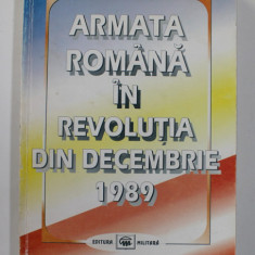 ARMATA ROMANA IN REVOLUTIA DIN DECEMBRIE 1989 , coordonator GENERAL DE DIVIZIE COSTACHE CODRESCU , 1998 , DEDICATIE *