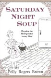 Saturday Night Soup: Cleaning the Refrigerator in my Mind