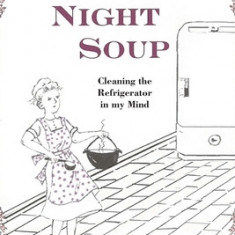 Saturday Night Soup: Cleaning the Refrigerator in my Mind