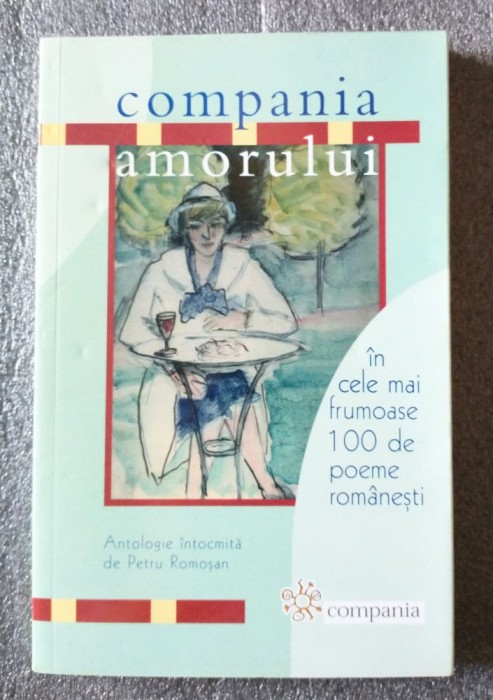 Petru Romoşan (ed.) - Compania amorului &icirc;n cele mai frumoase 100 de poeme rom&acirc;ne