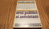 EROI POLITICI AI ANTICHITATII - Alexandru Nicolae Cizek - Univers, 1976, 270 p.