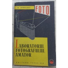 Laboratorul fotografului amator - A. Steclaci