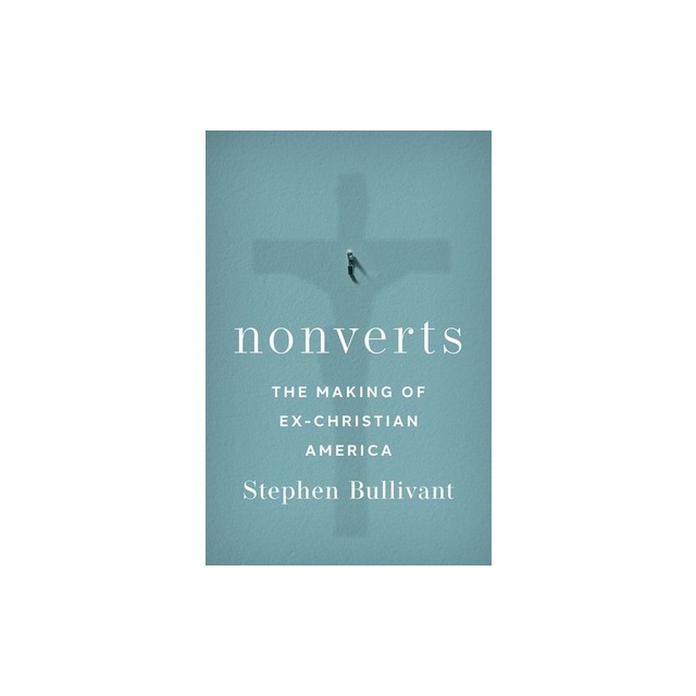 Nonverts: The Making of Ex-Christian America