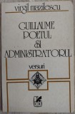 VIRGIL MAZILESCU - GUILLAUME POETUL SI ADMINISTRATORUL (VERSURI, princeps 1983)