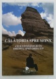 CALATORIA SPRE SFINX , CELE 9 INVATATURI IN DRUMUL SPRE OBIECTIV de GABRIELA CHIRIAC , 2019