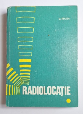 Radiolocaţie &amp;ndash; Aut. Prof. dr. ing. George Rulea, Ed. Didactică şi Pedagogică, 1980 foto