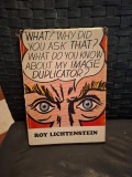 What? Why did you ask that? What do you know about my image duplicator? - Roy Lichtenstein