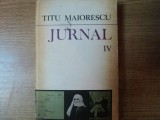 JURNAL , VOL. IV de TITU MAIORESCU , Bucuresti 1983