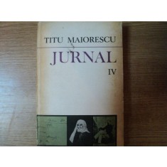 JURNAL , VOL. IV de TITU MAIORESCU , Bucuresti 1983