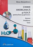 Chimie anorganica si fizica pentru liceu si gimnaziu. Sinteze. Probleme. Teste - Elena Alexandrescu