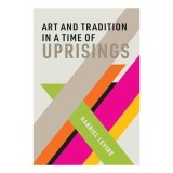 Art and Tradition in a Time of Uprisings