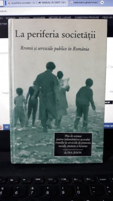 La Periferia Societatii , Rromii si Serviciile Publice din Romania - Ina Zoon foto