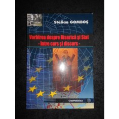 STELIAN GOMBOS - VORBIREA DESPRE BISERICA SI STAT, INTRE CURS SI DISCURS...