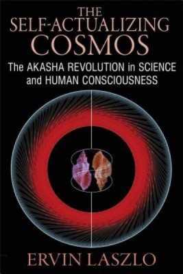 The Self-Actualizing Cosmos: The Akasha Revolution in Science and Human Consciousness foto