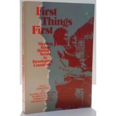 FIRST THINGS FIRST , MEETING BASIC HUMAN NEEDS IN DEVELOPING COUNTRIES de PAUL STREETEN SI FRANCES STEWART , 1981