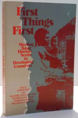 FIRST THINGS FIRST , MEETING BASIC HUMAN NEEDS IN DEVELOPING COUNTRIES de PAUL STREETEN SI FRANCES STEWART , 1981 foto