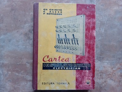 CARTEA INSTALATORULUI ELECTRICIAN de GH. CHIRITA , C. ALEXE , P. ROTILEANU, 1961 foto