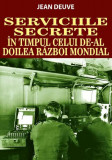 Serviciile Secrete &icirc;n timpul celui de-al Doilea Război Mondial - Paperback brosat - Jean Deuve - Orizonturi