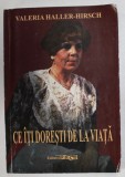 CE ITI DORESTI DE LA VIATA de VALERIA HALLER - HIRSCH , 2015