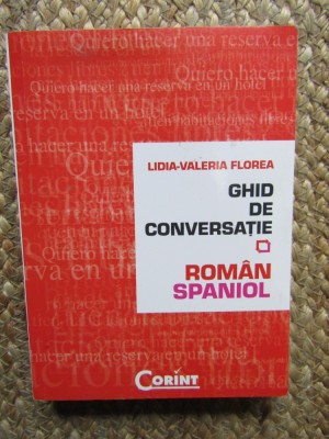 Ghid Conversație Rom&amp;acirc;n-Spaniol, Lidia-Valeria Florea foto