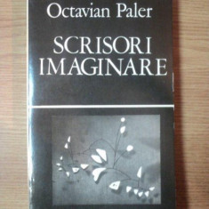 SCRISORI IMAGINARE de OCTAVIAN PALER,BUC.1979