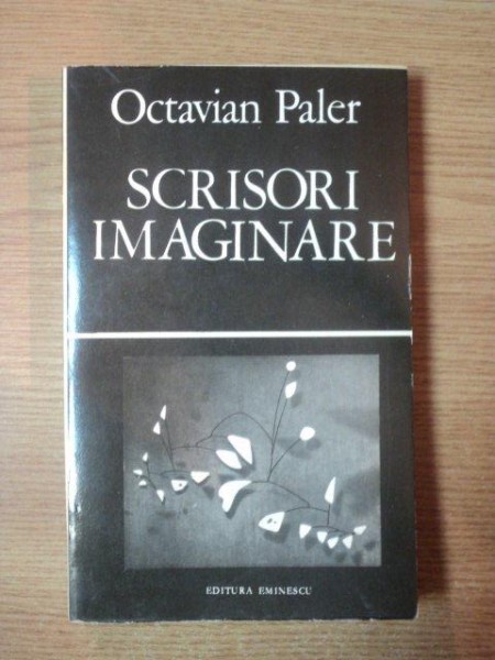 SCRISORI IMAGINARE de OCTAVIAN PALER,BUC.1979