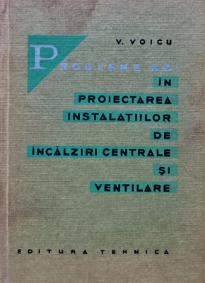 Probleme noi in proiectarea instalatiilor de incalziri centrale si ventilare - 1964 - V. Voicu (BB23) foto