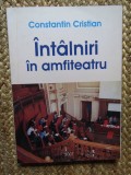 Intalniri in amfiteatru Constantin Cristian