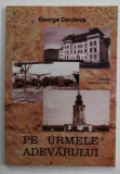 PE URMELE ADEVARULUI de GEORGE CORCIOVA , 2011 , DEDICATIE *