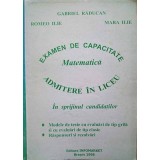 EXAMEN DE CAPACITATE, MATEMATICA. IN SPRIJINUL CANDIDATILOR, ADMITERE IN LICEU-GABRIEL RADUCAN, ROMEO ILIE,-325732