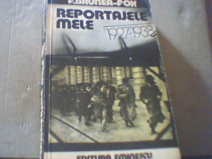 F. Brunea-Fox - REPORTAJELE MELE 1927-1938 ( 1979 )