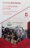 Comunicarea politica. Construirea spectacolului politic, a opiniei publice si a agendei publice - 2014 - Corina Barbaros (X75), Adenium