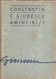Constantin C. Giurescu - Amintiri Volumul 1, Editura Eminescu 1976, 336 pagini, Memorii, Literatura Romana