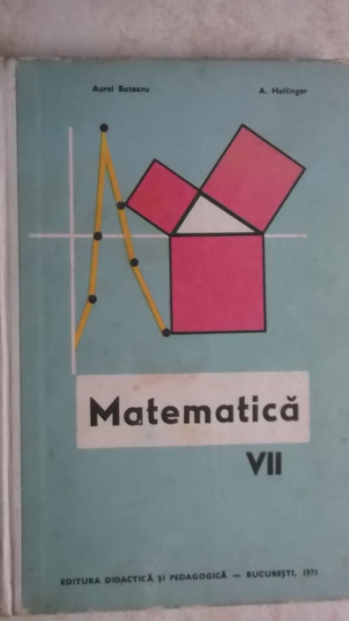 Aurel Boteanu, A. Hollinger - Matematica, manual pentru clasa a VII-a (clasa 7)