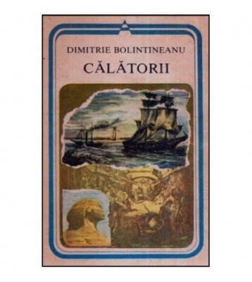 Dimitrie Bolintineanu - Calatorii - 118895 foto